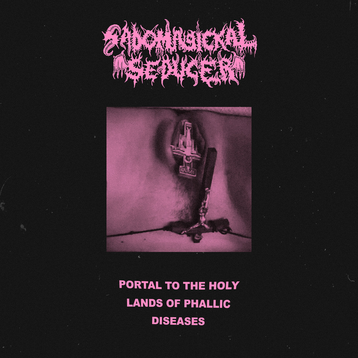 Sadomagickal Seducer - Portal to the Holy Lands of Phallic Diseases