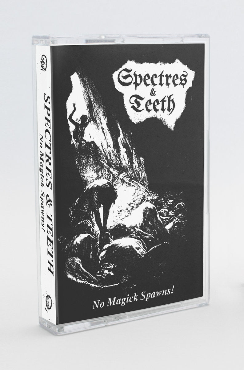 Spectres & Teeth - No Magick Spawns! (Cass)