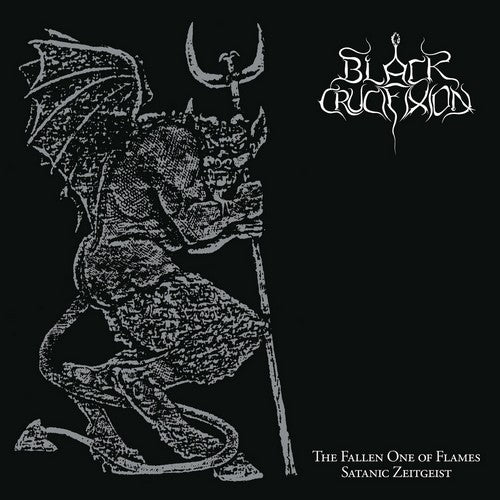 Black Crucifixion - The Fallen One of Flames / Satanic Zeitgeist